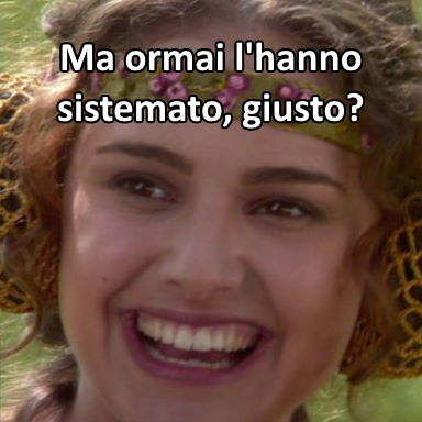 Padme: Ma ormai l'hanno sistemato, giusto?