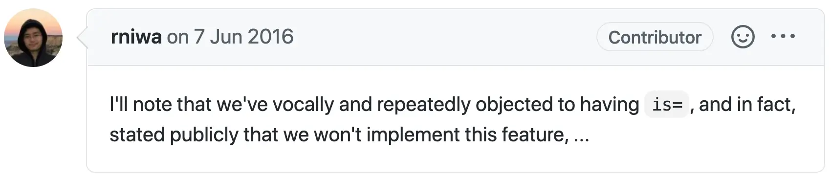 Excerpt of a comment by NIWA, Ryosuke:
  I'll note that we've vocally and repeatedly objected to having is=, and in fact, stated
  publicly that we won't implement this feature